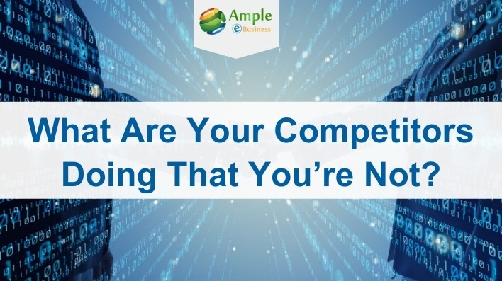 What Are Your Competitors Doing That You’re Not?