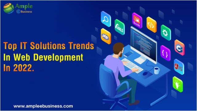 Top IT Solutions Trends in Web Development in 2022