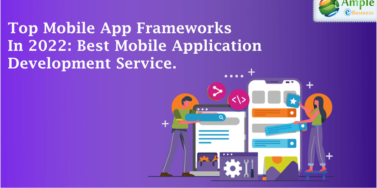 https://www.ampleebusiness.com/wp-content/uploads/2022/01/Top-Mobile-App-Frameworks-in-2022-Best-Mobile-application-development-service-1280x640.jpg