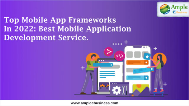 Top Mobile App Frameworks in 2022 Best Mobile application development service
