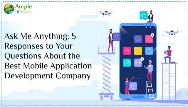 Ask Me Anything - 5 Responses to Your Questions About the Best Mobile Application Development Company
