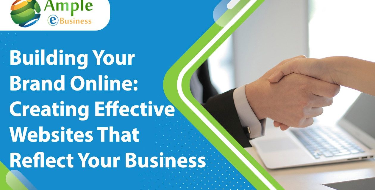 Building Your Brand Online: Creating Effective Websites That Reflect Your Business